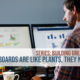 Series: Building Great Dashboards Part 4: Dashboards Are Like Plants, They Need Tending