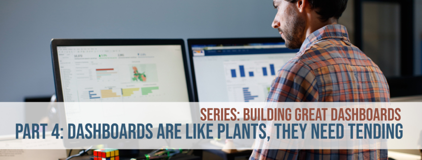 Series: Building Great Dashboards Part 4: Dashboards Are Like Plants, They Need Tending